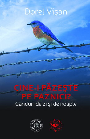 Beletristica - Cine-i pazeste pe paznici? Ganduri de zi si de noapte de Dorel Visan
