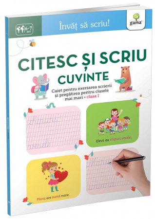Manuale - Carte Scolara - Citesc si scriu cuvinte 6-7 ani. Caiet pentru exersarea scrierii si pregatirea pentru clasele mai mari. Clasa I