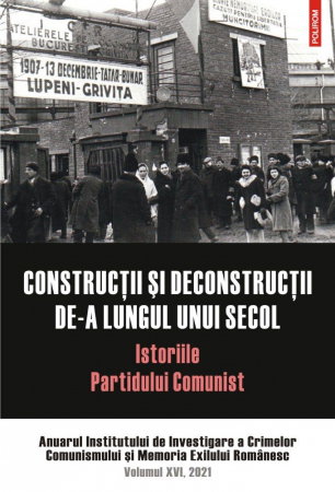 Librarie - Constructii si deconstructii de-a lungul unui secol. Istoriile Partidului Comunist. Anuarul Institutului de Investigare a Crimelor Comunismului si Memoria Exilului Romanesc. Volumul XVI, 2021