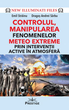 Paranormal - CONTROLUL, MANIPULAREA fenomenelor METEO EXTREME prin interventii active in atmosfera de Emil Strainu