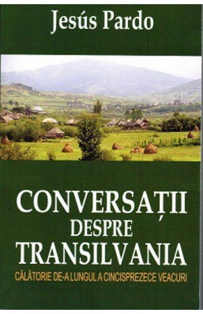 Beletristica - Conversatii despre Transilvania de Jesus Pardo