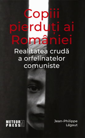 Istorie - Copiii pierduti ai Romaniei de Jean-Philippe Legaut