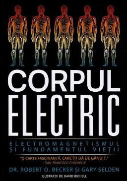 Sanatate - Corpul electric. Electromagnetismul si fundamentul vietii