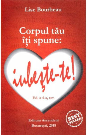 Librarie - Corpul tau iti spune: iubeste-te! ed. 4 de Lise Bourbeau