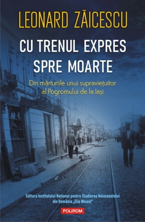 Beletristica - Cu trenul expres spre moarte. Din marturiile unui supravietuitor al Pogromului de la Iasi