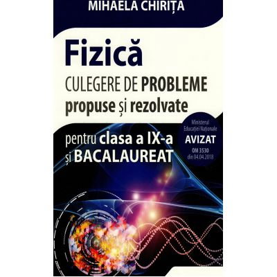 Manuale - Carte Scolara - Culegere de probleme propuse si rezolvate. Fizica clasa a IX-a si bacalaureat de Mihaela Chirita