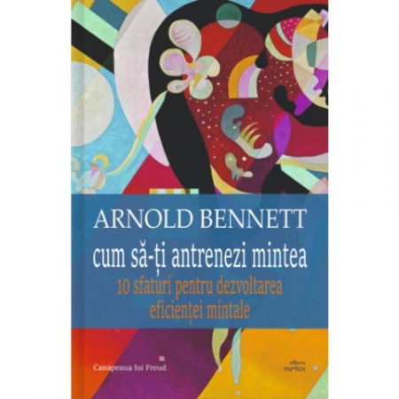 Cum sa-ti antrenezi mintea de Arnold Bennett