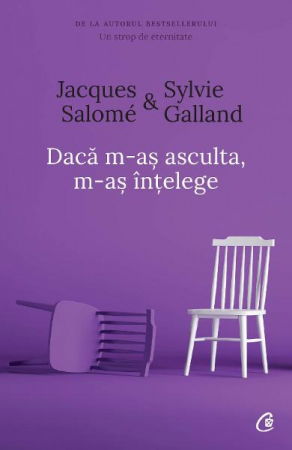 Daca m-as asculta, m-as intelege ed. 4 de Jacques Salome, Sylvie Galland [1]