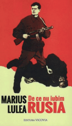 Istorie - De ce nu iubim Rusia de Marius Lulea