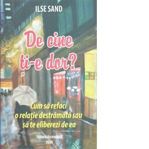 De cine ti-e dor? Cum sa refaci o relatie destramata sau sa te eliberezi de ea de Ilse Sand [2]