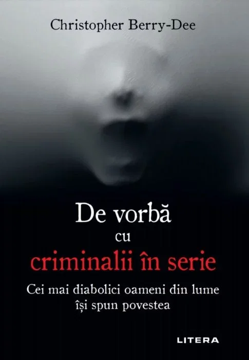 Non-fictiune - De vorba cu criminalii in serie de Christopher Berry-Dee