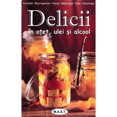 Diete - Delicii in otet, ulei si alcool de Eva Aufreiter, Bernadette Baumgartner, Birgit Hauer