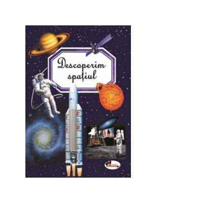 Carti pentru copii - Descoperim spatiul - Marie-Renee Guilloret, Emilie Beaumont