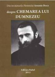 Spiritualitate - Ezoterism - Despre Chemarea Lui Dumnezeu - Din Invataturile Parintelui Arsenie Boca
