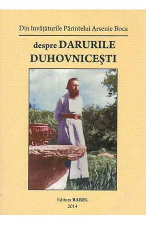 Religie - Despre darurile duhovnicesti. Din invataturile Parintelui Arsenie Boca