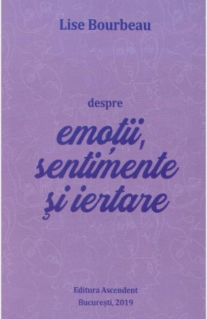 Dezvoltare Spirituala - Despre emotii, sentimente si iertare