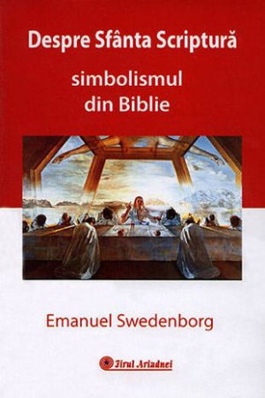 Dezvoltare Spirituala - Despre Sfanta Scriptura. Simbolismul din Biblie de Emanuel Swedenborg