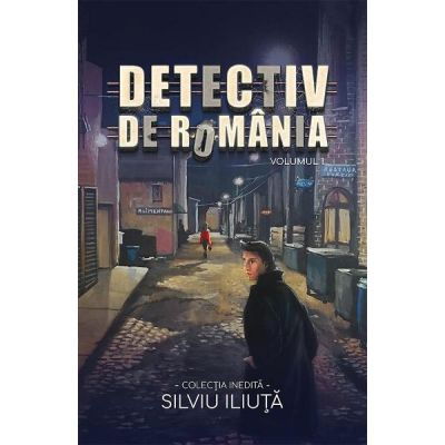 Crime, Thriller, Mistery - Detectiv de Romania Vol. 1 de Silviu Iliuta