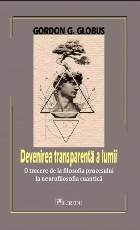 Non-fictiune - Devenirea transparenta a lumii. O trecere de la filosofia procesului la neurofilosofia cuantica
