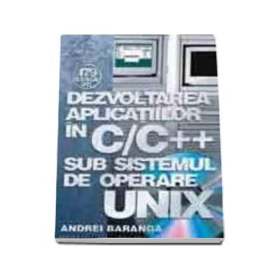 Non-fictiune - Dezvoltarea aplicatiilor in C/C++ sub sistemul de operare UNIX de Andrei Baranga