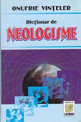 Carti pentru copii - Dictionar de Neologisme de Onufrie Vinteler
