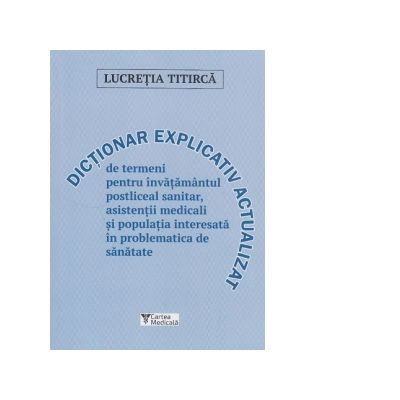 Medicina & Farmacie - Dictionar De Termeni Pentru Asistentii Medicali de Lucretia Titirca