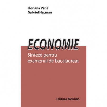 Librarie - Economie. Sinteze pentru examenul de bacalaureat de Floriana Pana, Gabriel Hacman