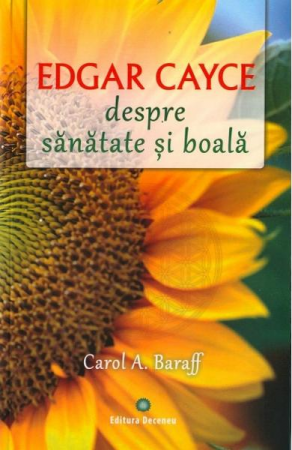 Edgar Cayce despre sanatate si boala de Carol A. Baraff