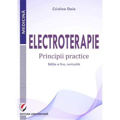 Medicina & Farmacie - Electroterapie. Principii practice, ed a II-a