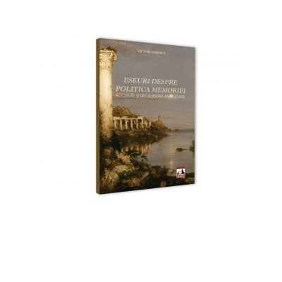 Beletristica - Eseuri despre politica memoriei. Accente si recalibrari aniversare