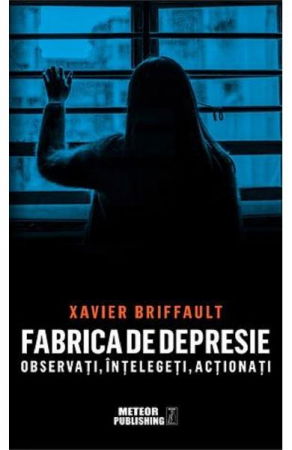 Psihologie, Psihanaliza - Fabrica de depresie de Xavier Briffault