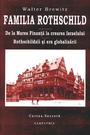 Istorie - Familia Rothschild - De la Marea Finanta la crearea Israelului - Walter Brewitz