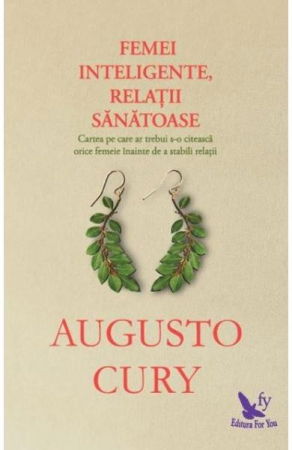 Femei inteligente, relatii sanatoase de Augusto Cury [0]