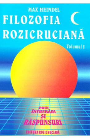 Spiritualitate - Ezoterism - Filozofia Rozicruciana prin intrebari si raspunsuri. Vol. II