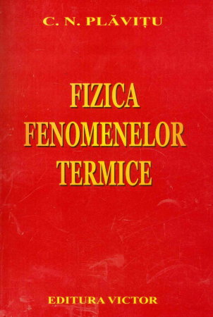 Manuale - Carte Scolara - Fizica fenomenelor termice de C. N. Plavitu
