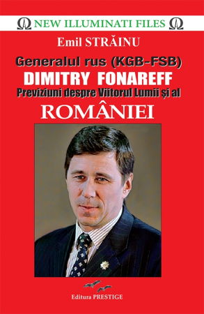 Generalul rus (KGB-FSB) Dimitry Fonareff.Previziuni despre Viitorul Lumii si al Romaniei [1]