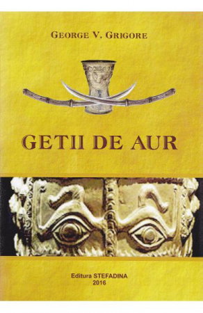 Istorie - Getii de aur de George V. Grigore