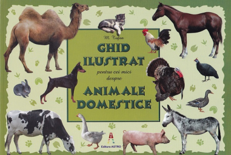 Carti pentru copii - Ghid ilustrat pentru cei mici despre animalele domestice de M.Tufan