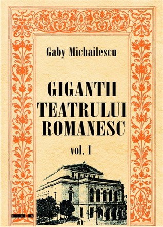 Non-fictiune - Gigantii teatrului romanesc. Vol. 1