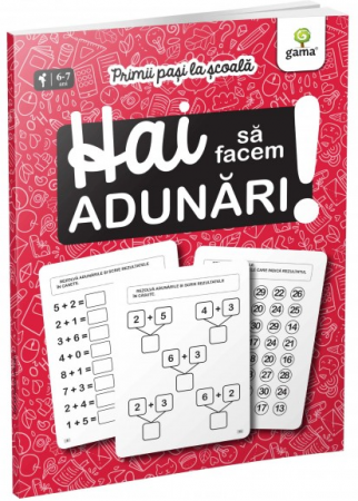 Manuale - Carte Scolara - Hai sa facem adunari! Primii pasi la scoala 6-7 ani