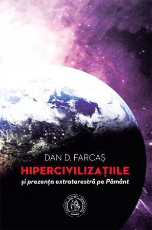 Spiritualitate - Ezoterism - Hipercivilizatiile si prezenta extraterestra pe Pamant de Dan D. Farcas