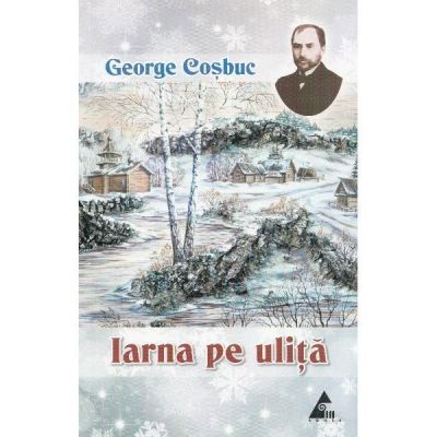Beletristica - Iarna pe ulita. Poezii de George Cosbuc