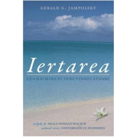 Dezvoltare Spirituala - Iertarea. Cea mai mare putere vindecatoare