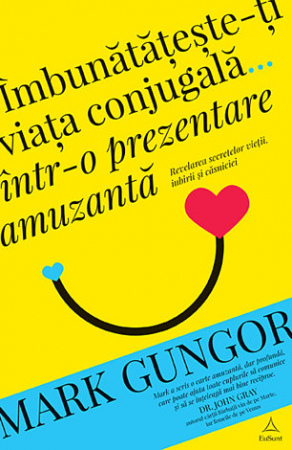 Librarie - Imbunatateste-ti viata conjugala... intr-o prezentare amuzanta. Revelarea secretelor vietii, iubirii si casniciei