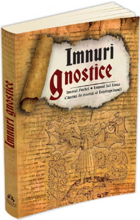 Librarie - Imnuri gnostice. Imnul Perlei, Cantul de nunta al Intelepciunii, Imnul lui Iisus
