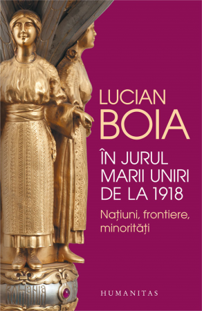 Librarie - In jurul Marii Uniri de la 1918. Natiuni, frontiere, minoritati