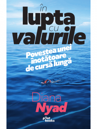 Beletristica - In lupta cu valurile.Povestea unei Inotatoare de cursa lunga de Diana Nyad