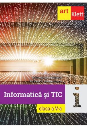Clasa a V-a - Informatica si TIC - Clasa 5 de Mihaela Giurgiulescu, Valeriu B. Giurgiulescu
