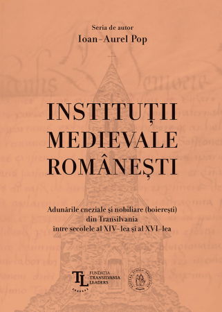 Istorie - Institutii medievale romanesti. Adunarile cneziale si nobiliare (boieresti) din Transilvania intre secolele al XIV-lea si al XVI-lea