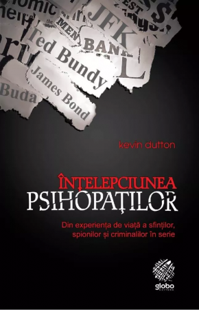 Non-fictiune - Intelepciunea psihopatilor. Din experienta de viata a sfintilor, spionilor si criminalilor in serie